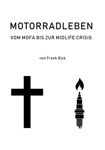 Frank Bick - Motorradleben - Vom Mofa bis zur Midlife Crisis